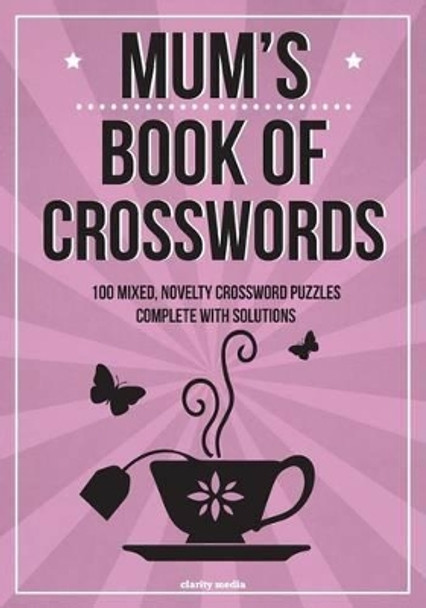 Mum's Book Of Crosswords: 100 novelty crossword puzzles by Clarity Media 9781503282575