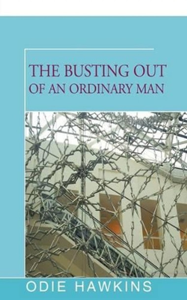 The Busting Out of an Ordinary Man by Odie Hawkins 9781504035828