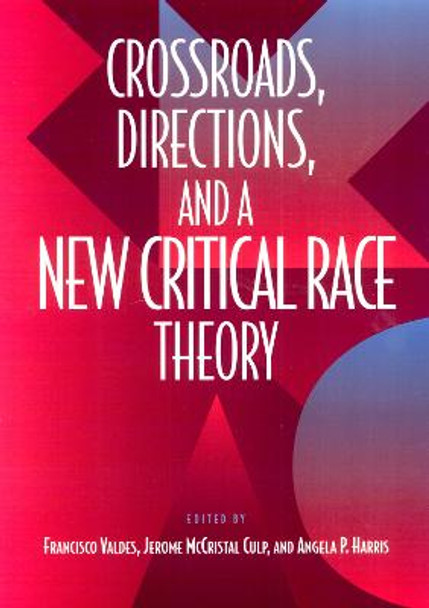 Crossroads, Directions and A New Critical Race Theory by Francisco Valdes