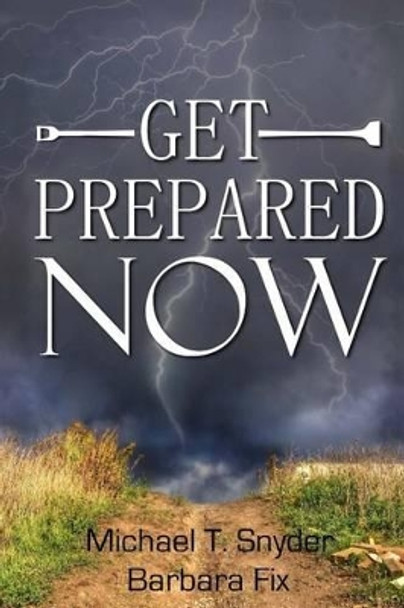 Get Prepared Now!: Why A Great Crisis Is Coming & How You Can Survive It by Barbara Fix 9781505225990