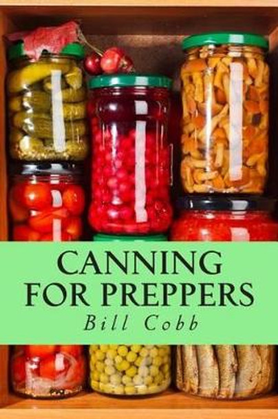 Canning for Preppers by Bill Cobb 9781505365078