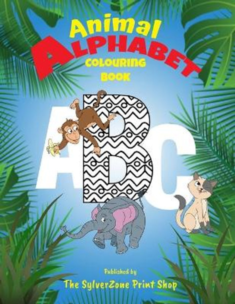 Animal Alphabet Colouring Book: Children's colouring book - learning the ABC with fun by Sylverzone Print Shop 9781656080158