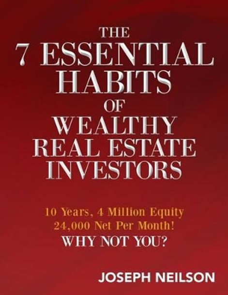 The 7 Essential Habits of Wealthy Real Estate Investors by Joseph Neilson 9781506179537