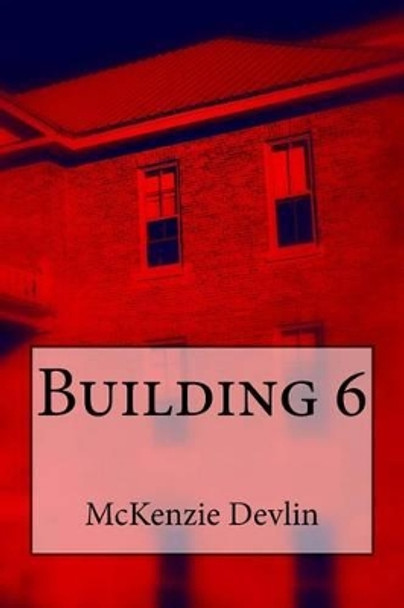 Building 6 by McKenzie Devlin 9781505699180