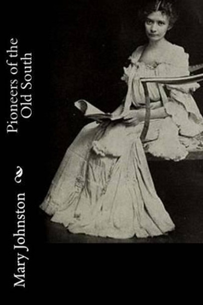 Pioneers of the Old South by Professor Mary Johnston 9781542417419