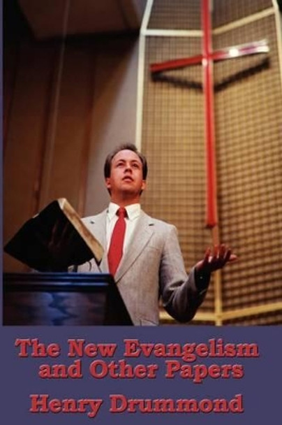 The New Evangelism and Other Papers by Henry Drummond 9781604591835