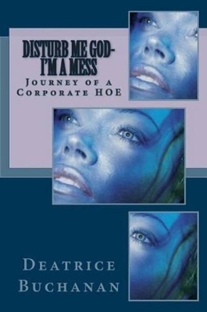 Disturb Me God-I'm A Mess (Journey of a Corporate HOE) by Brenda D Dennis 9781505659184