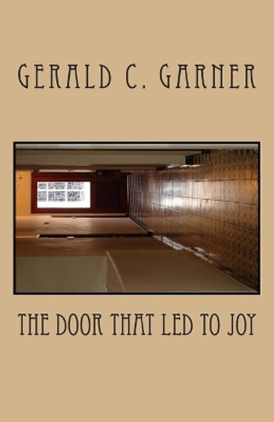 The Door That Led To Joy by Gerald C Garner 9781505732924