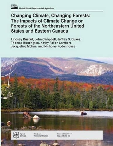 Changing Climate, Changing Forests: The Impacts of Climate Change on Forests of the Northeastern United States and Eastern Canada by United States Department of Agriculture 9781505826982