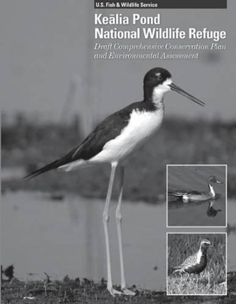 Kealia Pond National Wildlife Refuge Draft Comprehensive Conservation Plan and Environmental Assessment by U S Fish & Wildlife Service 9781505829440