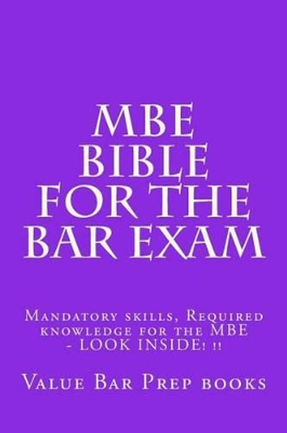 MBE Bible For The Bar Exam: Mandatory skills, Required knowledge for the MBE - LOOK INSIDE! !! by Value Bar Prep Books 9781506191706