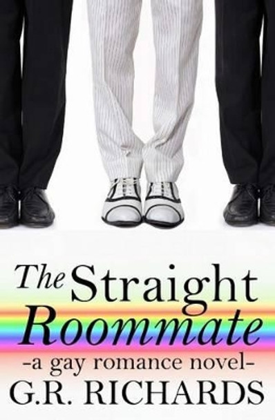 The Straight Roommate: A Gay Romance Novel by G R Richards 9781507799284