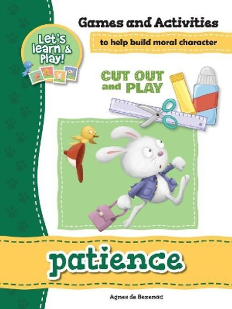 Patience - Games and Activities: Games and Activities to Help Build Moral Character by Agnes De Bezenac 9781623876296