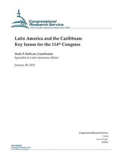 Latin America and the Caribbean: Key Issues for the 114th Congress by Congressional Research Service 9781507870051