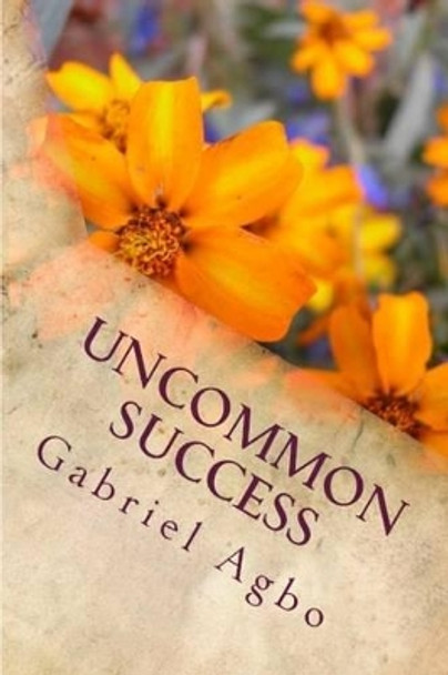 Uncommon Success by Gabriel Agbo 9781507696255