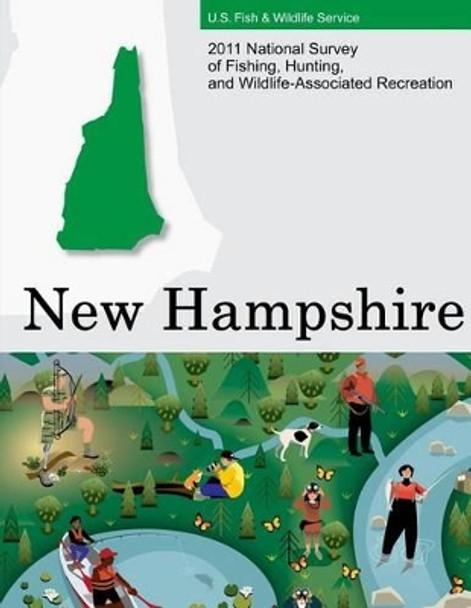 2011 National Survey of Fishing, Hunting, and Wildlife-Associated Recreation?New Hampshire by U S Fish and Wildlife Service and U S 9781507741368