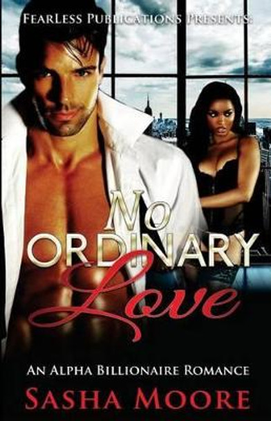 No Ordinary Love: An Alpha Billionaire Romance (BWWM) by Sasha Moore 9781507805794