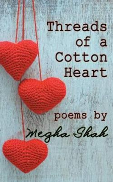 Threads of a Cotton Heart by Megha Shah 9781507886779