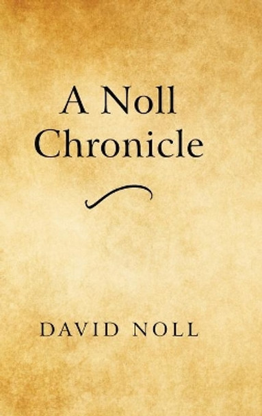 A Noll Chronicle by David Noll 9781627879279