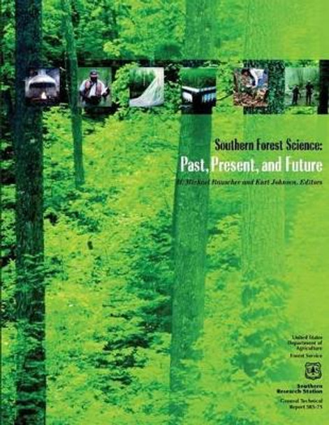 Southern Forest Science: Past, Present, and Future by Southern Research Station 9781508491033