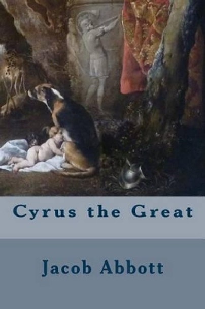 Cyrus the Great by Jacob Abbott 9781508518112