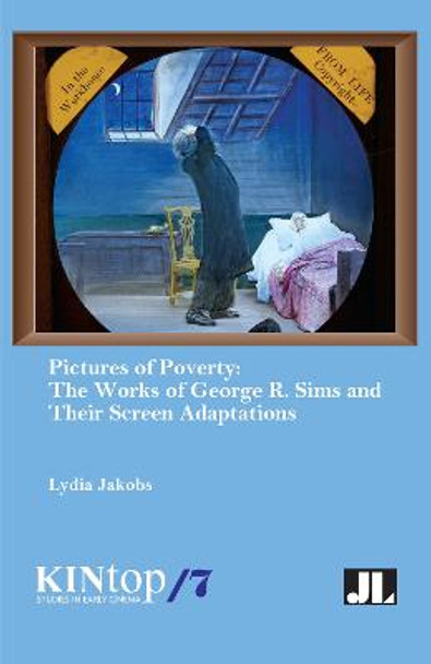 Pictures of Poverty: The Works of George R. Sims and Their Screen Adaptations by Lydia Jakobs
