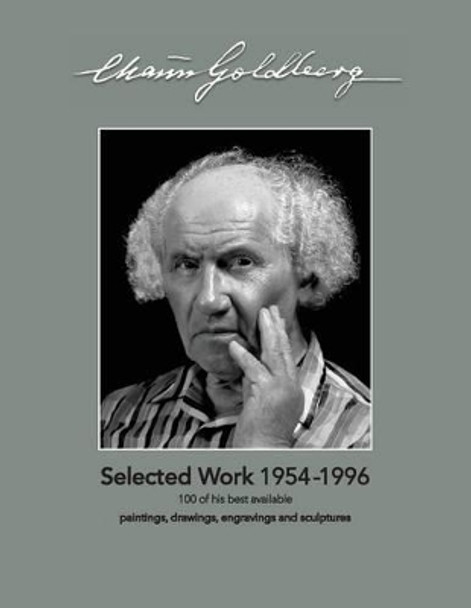 Chaim Goldberg: Selected Work 1954-1996: 100 of his best available Paintings, Drawings and Sculptures by Shalom Goldberg 9781508741312