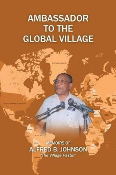 Ambassador to the Global Village by Alfred B Johnson 9781479744541