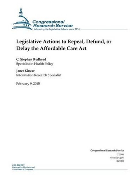 Legislative Actions to Repeal, Defund, or Delay the Affordable Care Act by Congressional Research Service 9781508602903