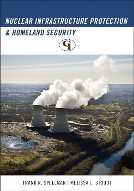 Nuclear Infrastructure Protection and Homeland Security by Frank R. Spellman 9781605907130