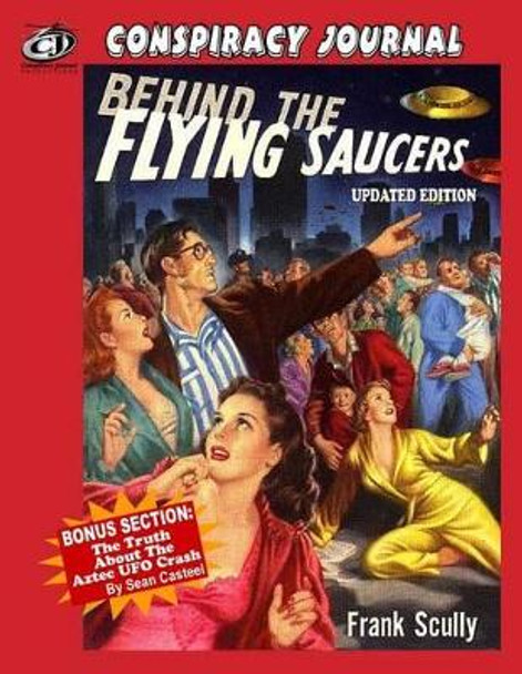 Behind The Flying Saucers: The Truth About The Aztec UFO Crash by Sean Casteel 9781606110201