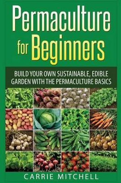 Permaculture for Beginners by Carrie Mitchell 9781508708803