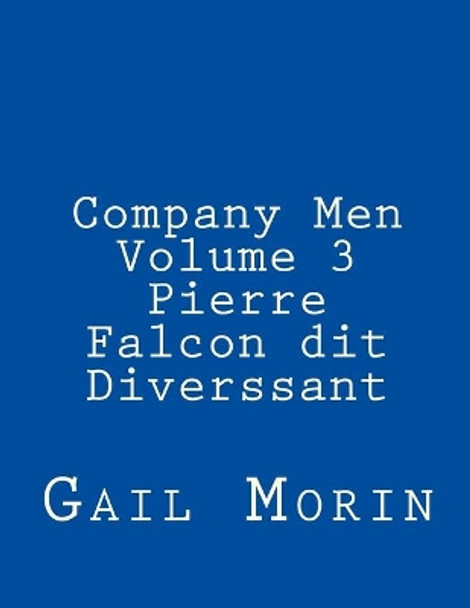 Company Men - Volume 3 - Pierre Falcon dit Diverssant by Gail Morin 9781547082636