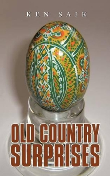 Old Country Surprises by Ken Saik 9781475945560