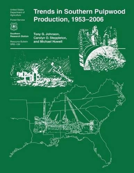 Trends in Southern Pulpwood Production, 1953-2006 by U S Department of Agriculture 9781508889939