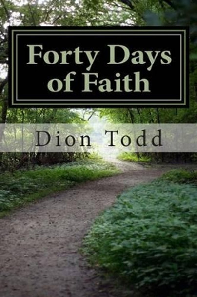 Forty Days of Faith: A Big God in My Little Life by Dion Todd 9781502446909