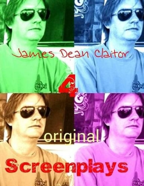 4 Original Screenplays: &quot;Operator&quot; &quot;Southern Stories&quot; &quot;T is for Terrible&quot; &quot;Winner&quot; by James Dean Claitor 9781483959481