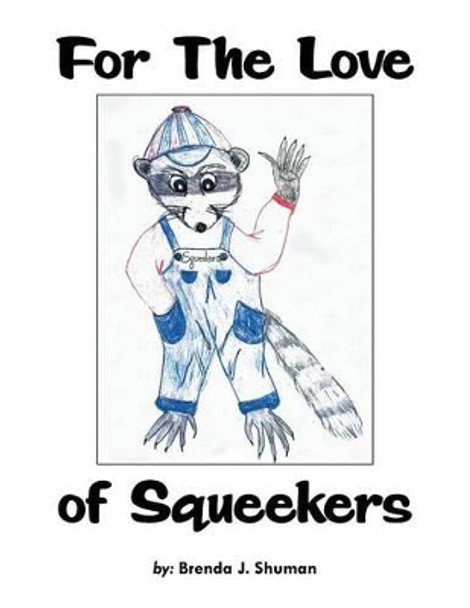 For the Love of Squeekers by Brenda J Shuman 9781479757039