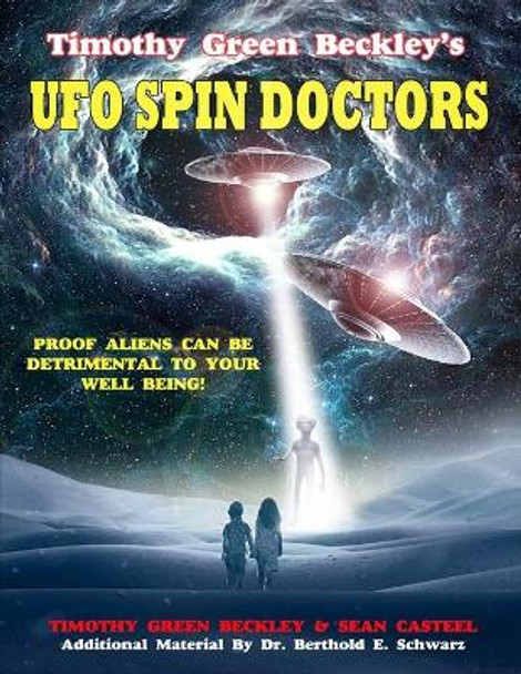 Timothy Green Beckley's UFO Spin Doctors: Proof Aliens Can Be Detrimental To Your Well Being by Sean Casteel 9781606119501