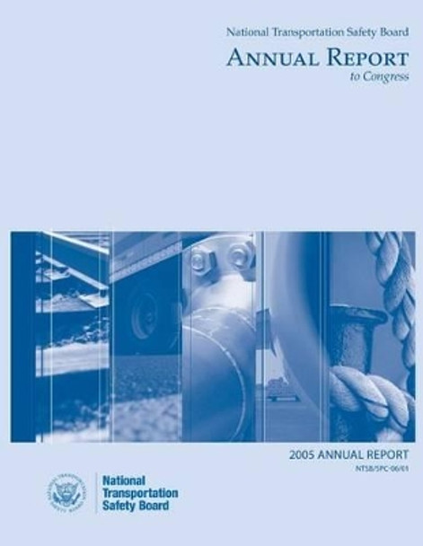 2005 National Transportation Safety Board Annal Report to Congress by National Transportation Safety Board 9781495424052