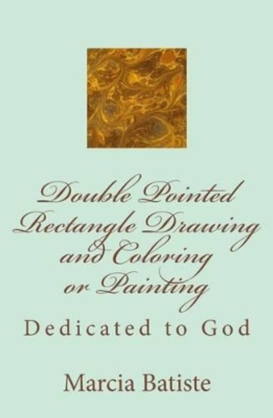 Double Pointed Rectangle Drawing and Coloring or Painting: Dedicated to God by Marcia Batiste Smith Wilson 9781495453496