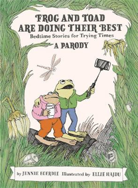 Frog and Toad Are Doing Their Best [A Parody]: Bedtime Stories for Trying Times by Jennie Egerdie
