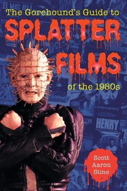 The Gorehound's Guide to Splatter Films of the 1980s by Scott Aaron Stine 9780786415328