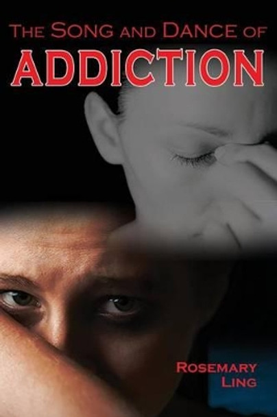 The Song and Dance of Addiction by Rosemary Ling 9781630731809