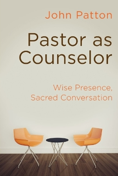 Pastor as Counselor: Wise Presence, Sacred Conversation by John Patton 9781630886905