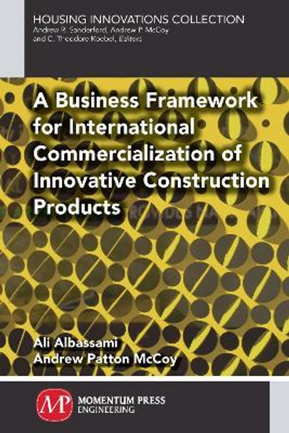 A Business Framework for International Commercialization of Innovative Construction Products by Ali Albassami 9781606507056