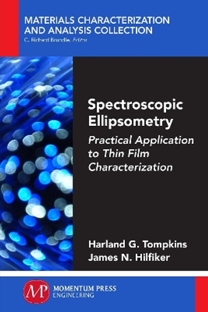 Spectroscopic Ellipsometry: Practical Application to Thin Film Characterization by Harland G Tompkins 9781606507278