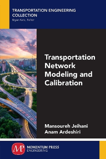 Transportation Network Modeling and Calibration by Mansoureh Jeihani 9781606508930