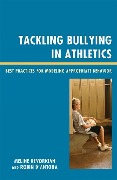 Tackling Bullying in Athletics: Best Practices for Modeling Appropriate Behavior by Meline M. Kevorkian 9781607093800