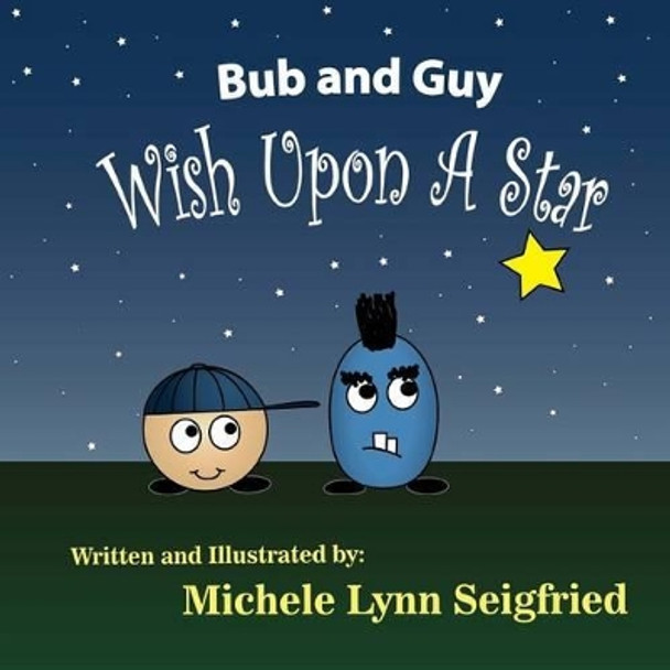 Bub and Guy Wish Upon A Star by Michele Lynn Seigfried 9781494894450